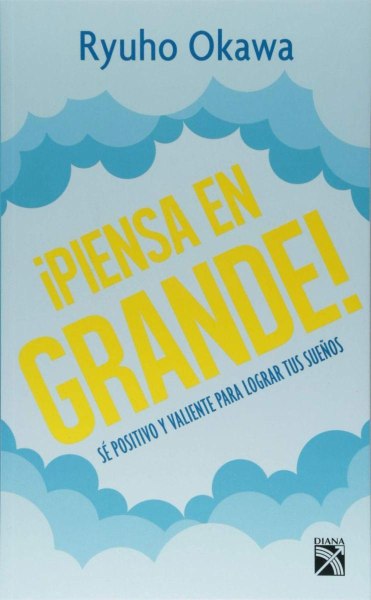 Piensa en Grande - Se Positivo y Valiente para Lograr Tus Sueños