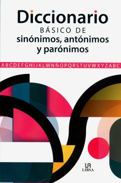 Diccionario Básico De Sinónimos, Antónimos y Parónimos