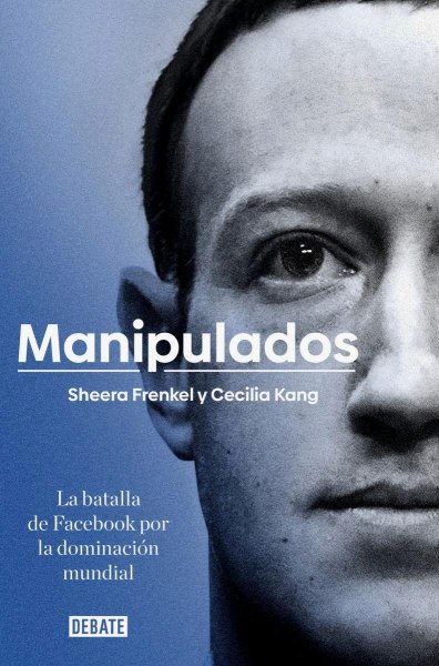 Manipulados - La Batalla De Facebook Por La Dominacion Mundial