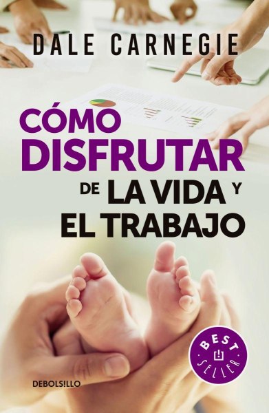 Como Disfrutar De La Vida y El Trabajo