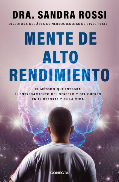 Mente De Alto Rendimiento El Método Que Integra El Entrenamiento Del Cerebro y Del Cuerpo En El Deporte y En La Vida