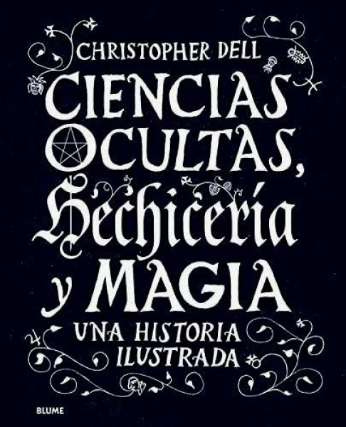 Ciencias Ocultas, Hechiceria y Magia Una Historia Ilustrada
