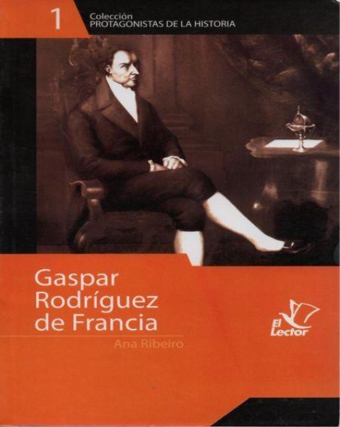 Col. Protagonistas de la Historia 01 Gaspar Rodriguez de Francia