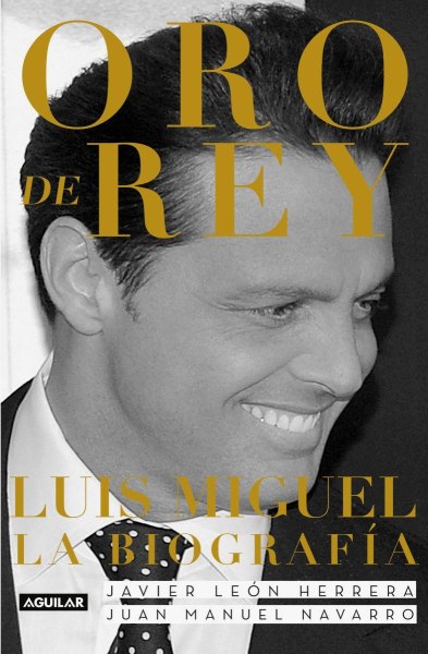 Oro de Rey Luis Miguel la Biografia