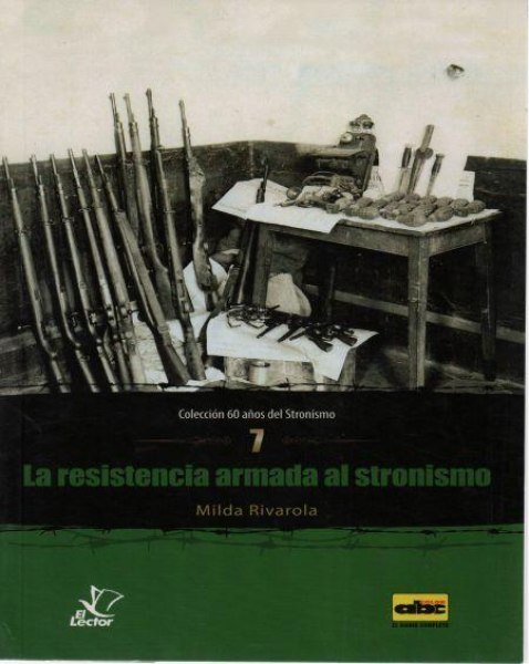 Col. 60 Años del Stronismo 07 - la Resistencia Armada