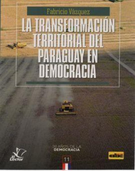 Col. 30 Años de la Democracia 11 la Transformacion Territorial del Paraguay en Democracia