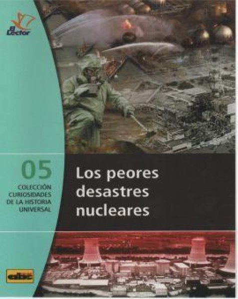 Col. Curiosidades de la Historia Universal 05 Los Peores Desastres Nucleares