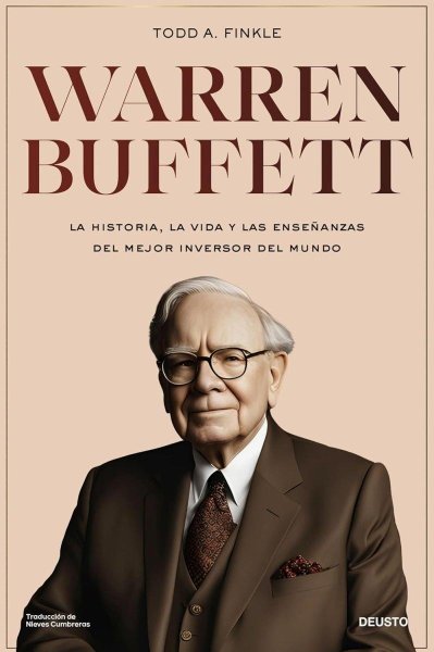 Warren Buffett: La Historia, La Vida y Las Enseñanzas Del Mejor Inversor y Emprendedor Del Mundo