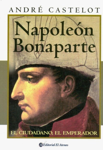Napoleon Bonaparte - El Ciudadano, El Emperador