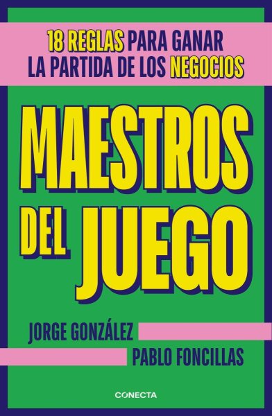 Maestros Del Juego: 18 Reglas Para Ganar La Partida De Los Negocios