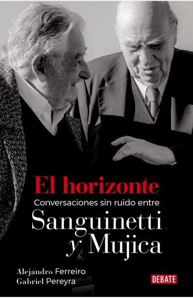 El Horizonte Conversaciones sin Ruido Entre Sanguinetti y Mujica