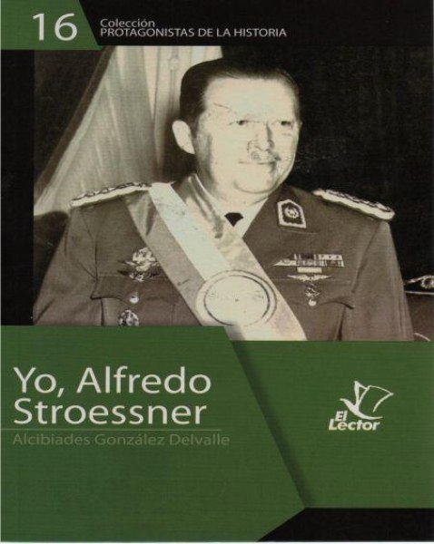 Col. Protagonistas de la Historia 16 Yo, Alfredo Stroessner