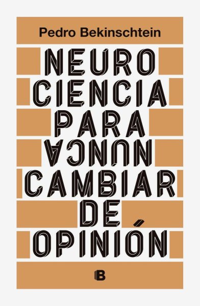 Neurociencia para Nunca Cambiar de Opinion