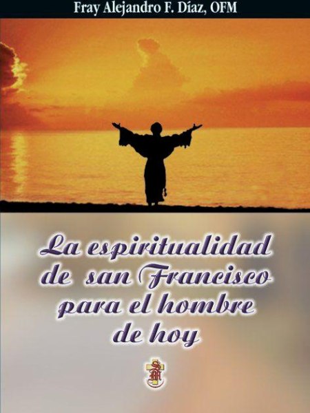 La Espiritualedad de San Francisco para El Hombre de Hoy