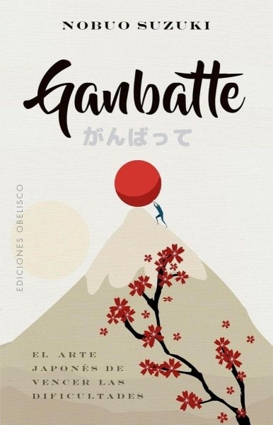 Ganbatte: El Arte Japonés De Vencer Las Dificultades