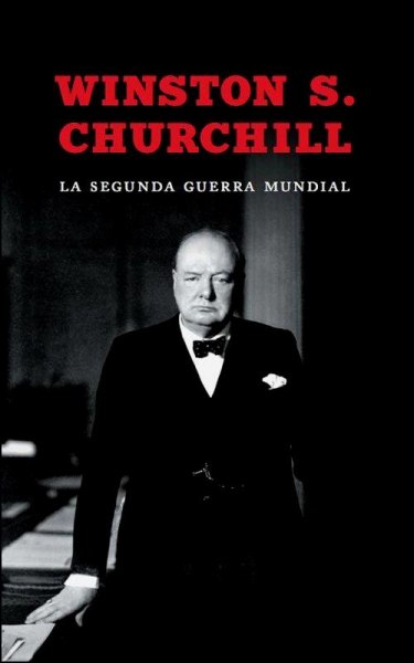 Winston S. Churchill La Segunda Guerra Mundial