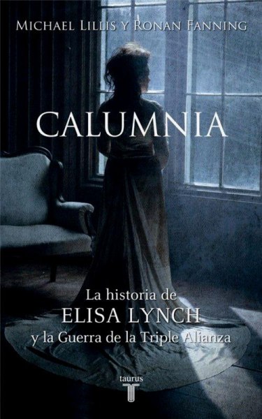 Calumnia - la Historia de Elisa Lynch