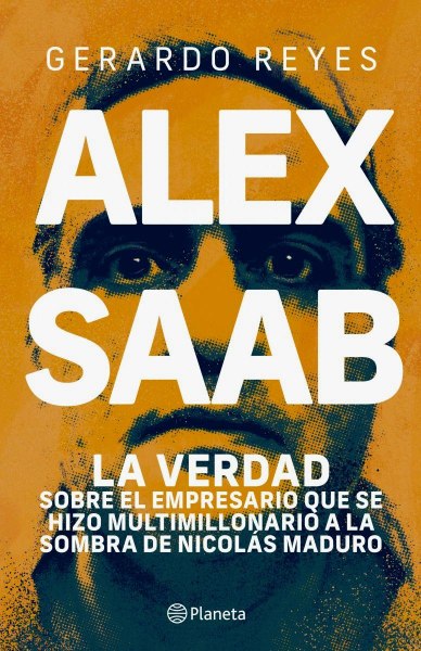 Alex Saab la Verdad Sobre El Empresario Que Se Hizo Multimillonario a la Sombra de Maduro