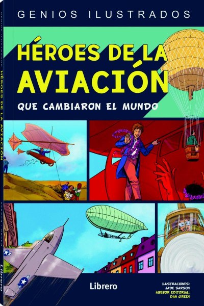 Genios Ilustrados Heroes de la Aviacion Que Cambiaron El Mundo