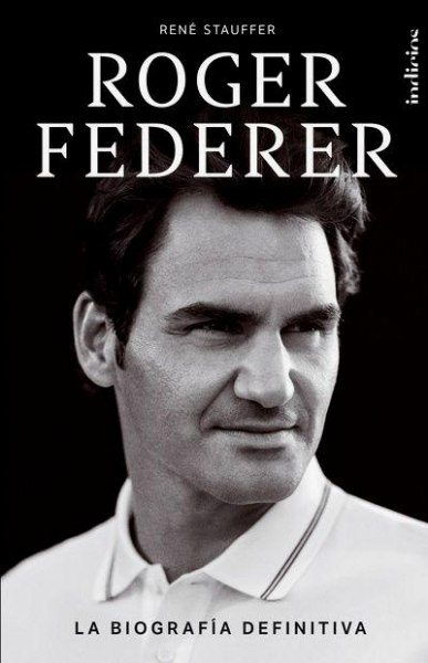 Roger Federer la Biografia Definitiva