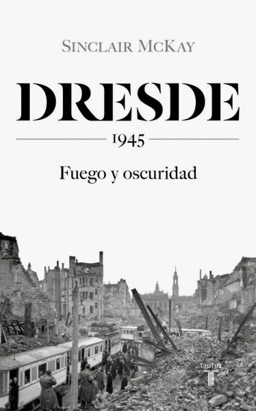 Dresde 1945 Fuego y Oscuridad