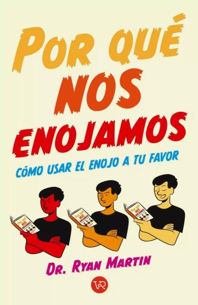 Por Qué Nos Enojamos? - Cómo Usar El Enojo a Tu Favor