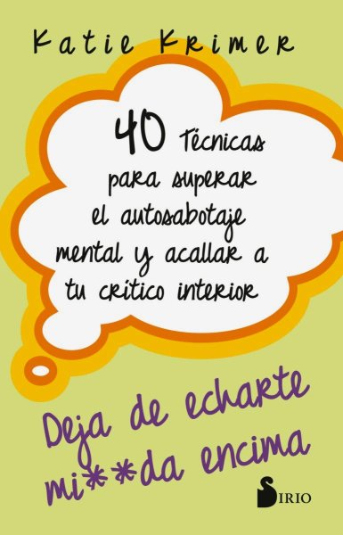 40 Técnicas Para Superar El Autosabotaje Mental y Acallar A Tu Crítico Interior