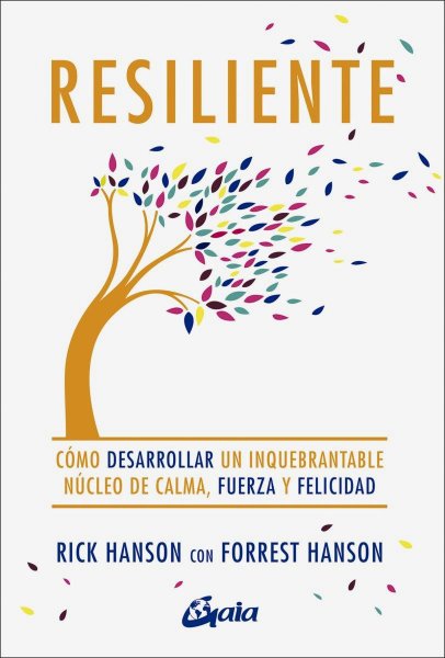 Resiliente: Cómo Desarrollar Un Inquebrantable Núcleo De Calma, Fuerza y Felicidad