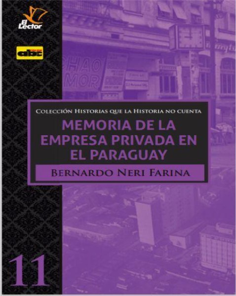 Col. Historias Que la Historia No Cuenta 11 Memoria de la Empresa Privada en El Paraguay