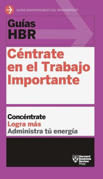 Guías Hbr: Céntrate En El Trabajo Importante