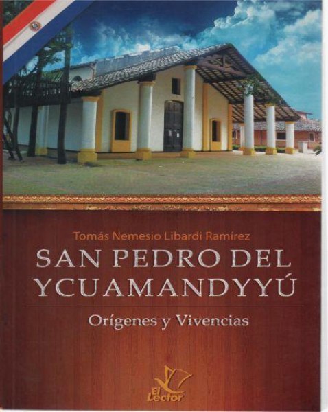 San Pedro Del Ycuamandyyu - Origenes y Vivencias