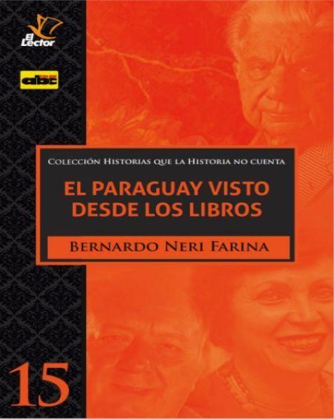 Col. Historias Que la Historia No Cuenta 15 El Paraguay Visto Desde Los Libros
