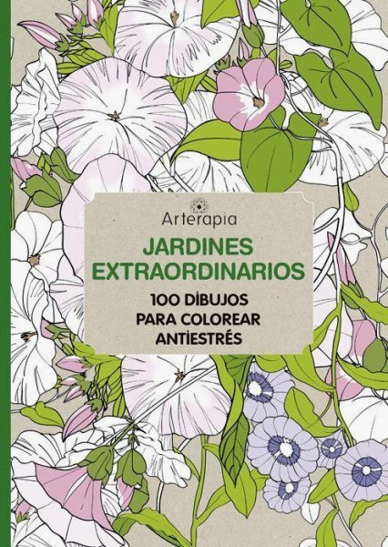 Arterapia - Jardines Extraordinarios - 100 Dibujos para Colorear Antiestres