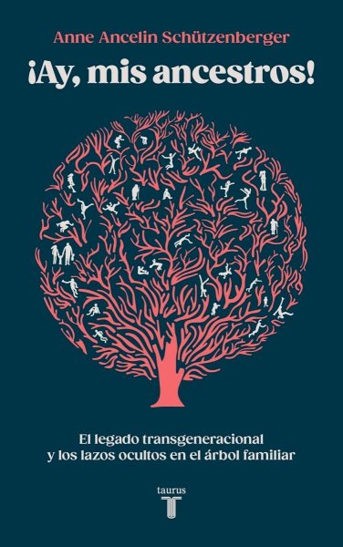 Ay, Mis Ancestros!: El Legado Transgeneracional y Los Lazos Ocultos en El Árbol Familiar