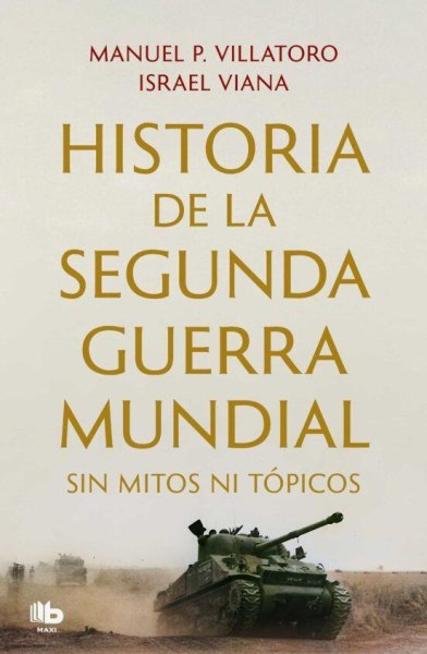 Historia De La Segunda Guerra Mundial Sin Mitos Ni Topicos