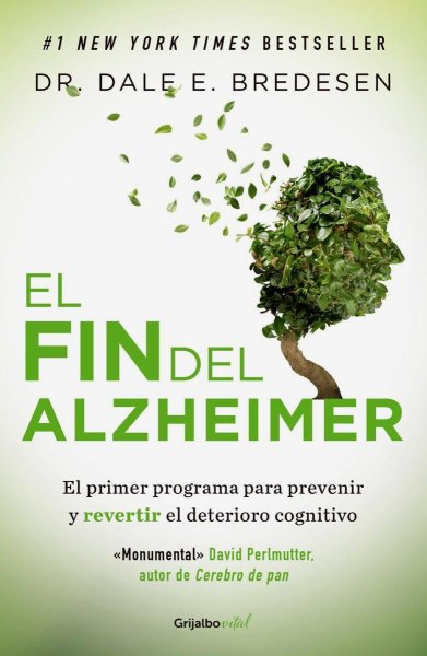 El Fin del Alzheimer El Primer Programa para Prevenir y Revertir El Deterioro Cognitivo