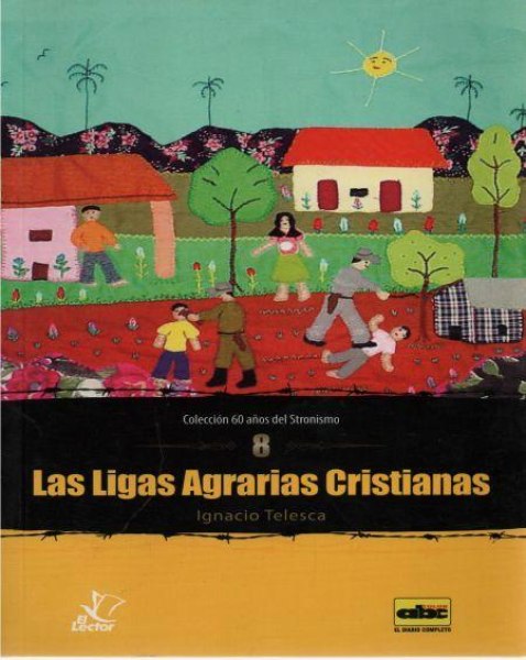 Col. 60 Años del Stronismo 08 - Las Ligas Agrarias Cristianas
