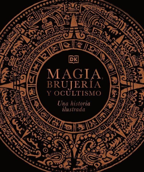 Magia, Brujeria y Ocultismo Una Historia Ilustrada