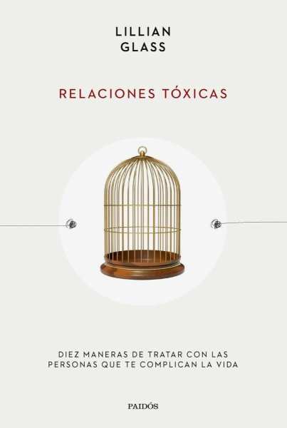 Relaciones Tóxicas: Diez Maneras de Tratar Con Las Personas Que Te Complican la Vida