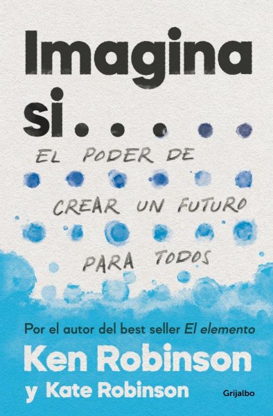 Imagina Si ... El Poder de Crear Un Futuro para Todos