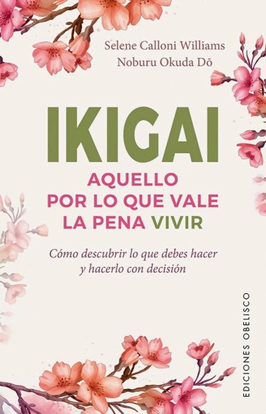 Ikigai. Aquello Por Lo Que Vale La Pena Vivir