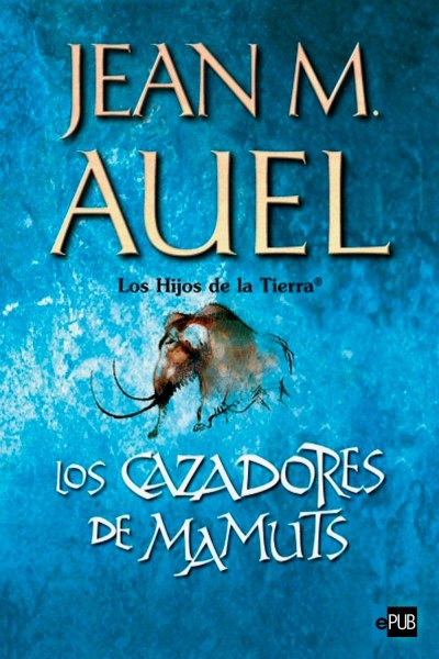 Los Hijos De La Tierra 3 Los Cazadores De Mamuts