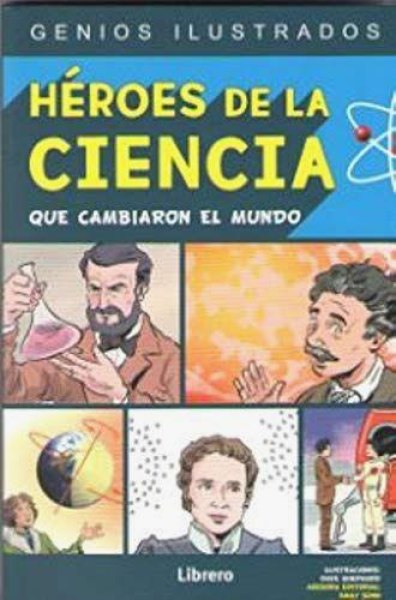 Genios Ilustrados Heroes de la Ciencia Que Cambiaron El Mundo