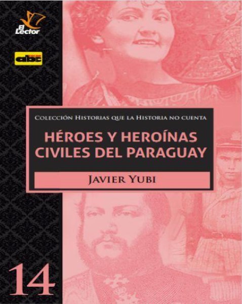 Col. Historias Que la Historia No Cuenta 14 Heroes y Heroinas Civiles del Paraguay