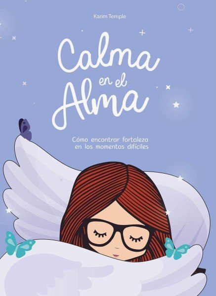 Calma en El Alma - Como Encontrar Fortaleza en Los Momentos Dificiles