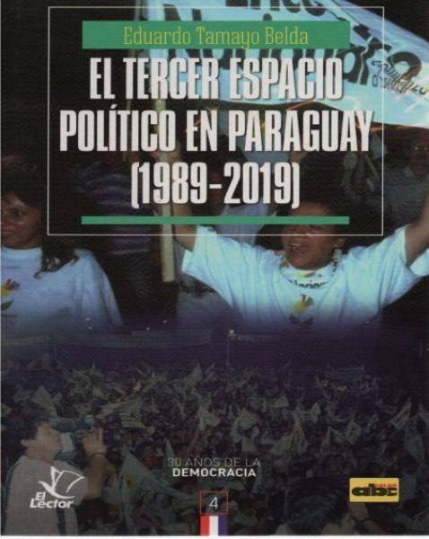 Col. 30 Años de la Democracia 4 El Tercer Espacio Politico en Paraguay 1989 - 2019