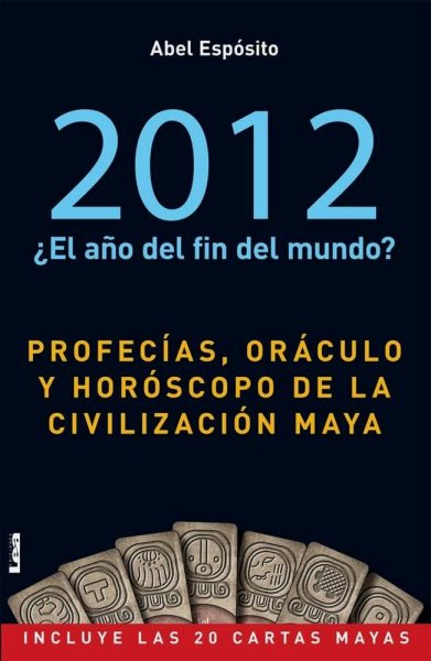 2012 Profecias , Oraculos,y Oroscopo De La Civilizacuin Maya