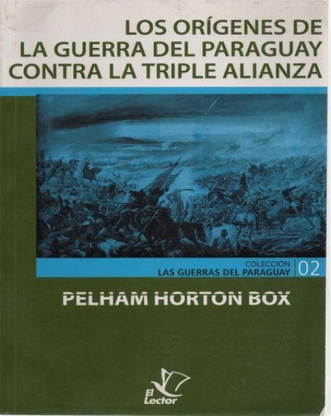 Col. Las Guerras del Py 02 Los Origenes de la Guerra del Paraguay Contra la Triple Alianza