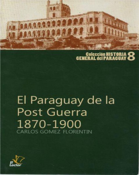 Col. la Gran Historia del Paraguay 08 El Paraguay de la Postguerra 1870-1900