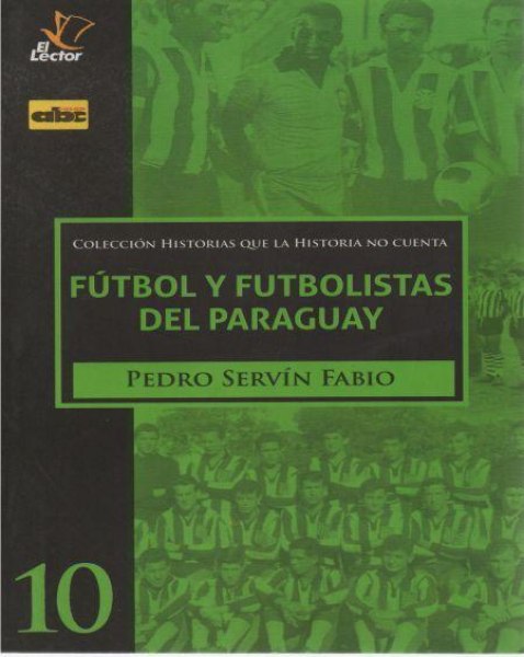 Col. Historias Que la Historia No Cuenta 10 Futbol y Futbolistas del Paraguay